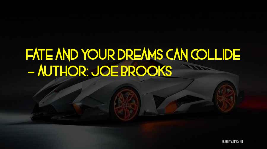 Joe Brooks Quotes: Fate And Your Dreams Can Collide