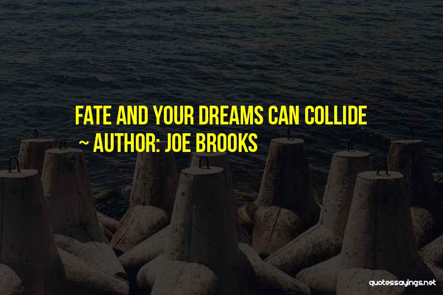 Joe Brooks Quotes: Fate And Your Dreams Can Collide