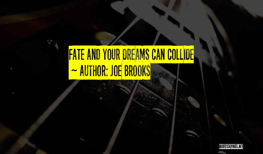 Joe Brooks Quotes: Fate And Your Dreams Can Collide