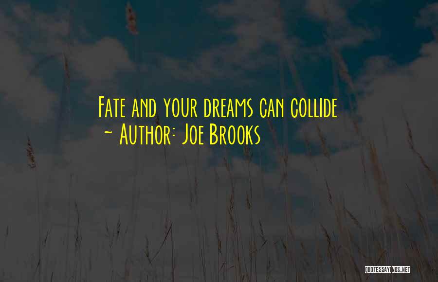 Joe Brooks Quotes: Fate And Your Dreams Can Collide