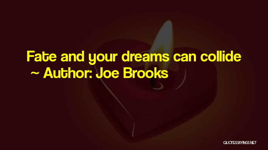 Joe Brooks Quotes: Fate And Your Dreams Can Collide