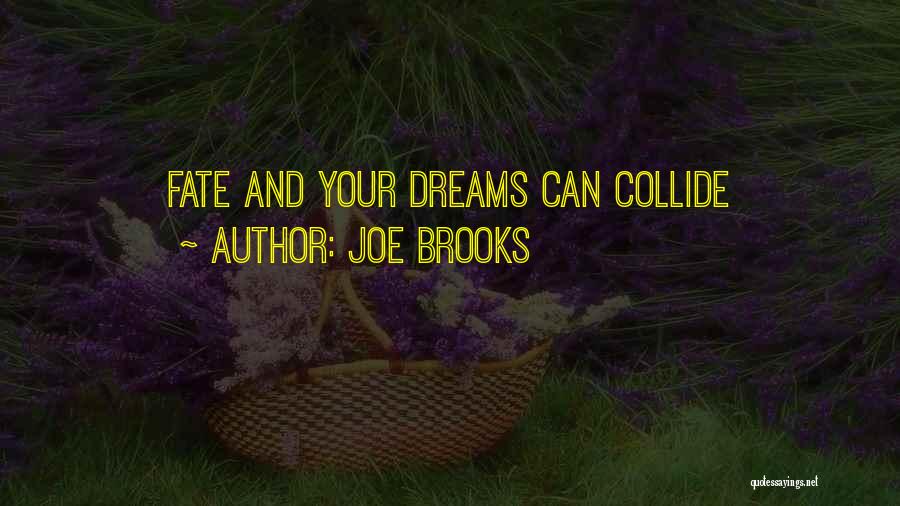 Joe Brooks Quotes: Fate And Your Dreams Can Collide