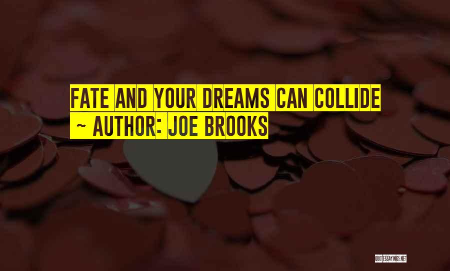 Joe Brooks Quotes: Fate And Your Dreams Can Collide