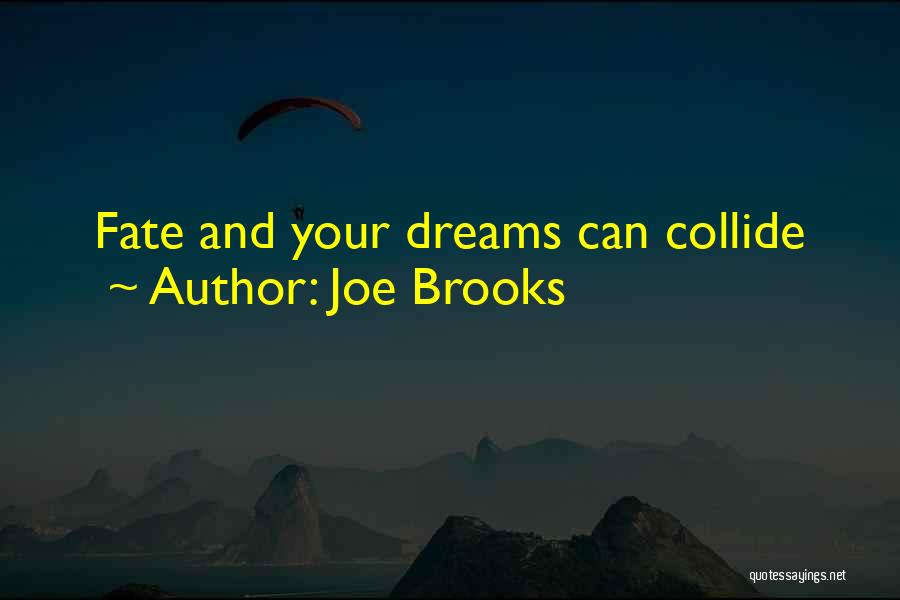 Joe Brooks Quotes: Fate And Your Dreams Can Collide