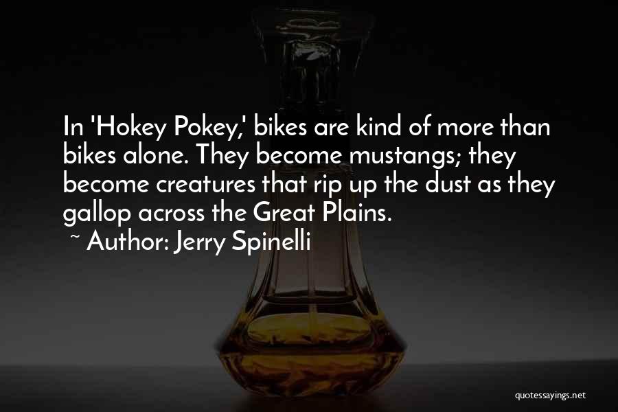 Jerry Spinelli Quotes: In 'hokey Pokey,' Bikes Are Kind Of More Than Bikes Alone. They Become Mustangs; They Become Creatures That Rip Up