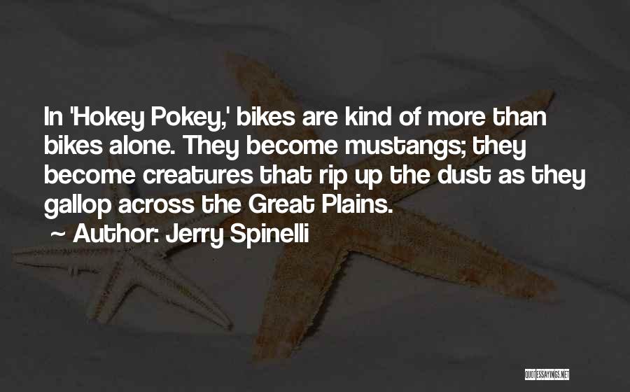 Jerry Spinelli Quotes: In 'hokey Pokey,' Bikes Are Kind Of More Than Bikes Alone. They Become Mustangs; They Become Creatures That Rip Up