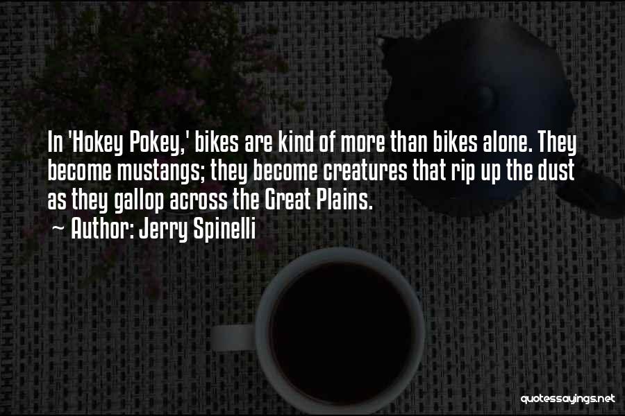 Jerry Spinelli Quotes: In 'hokey Pokey,' Bikes Are Kind Of More Than Bikes Alone. They Become Mustangs; They Become Creatures That Rip Up