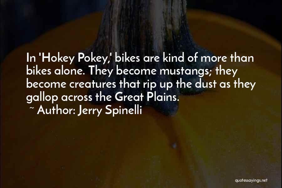 Jerry Spinelli Quotes: In 'hokey Pokey,' Bikes Are Kind Of More Than Bikes Alone. They Become Mustangs; They Become Creatures That Rip Up