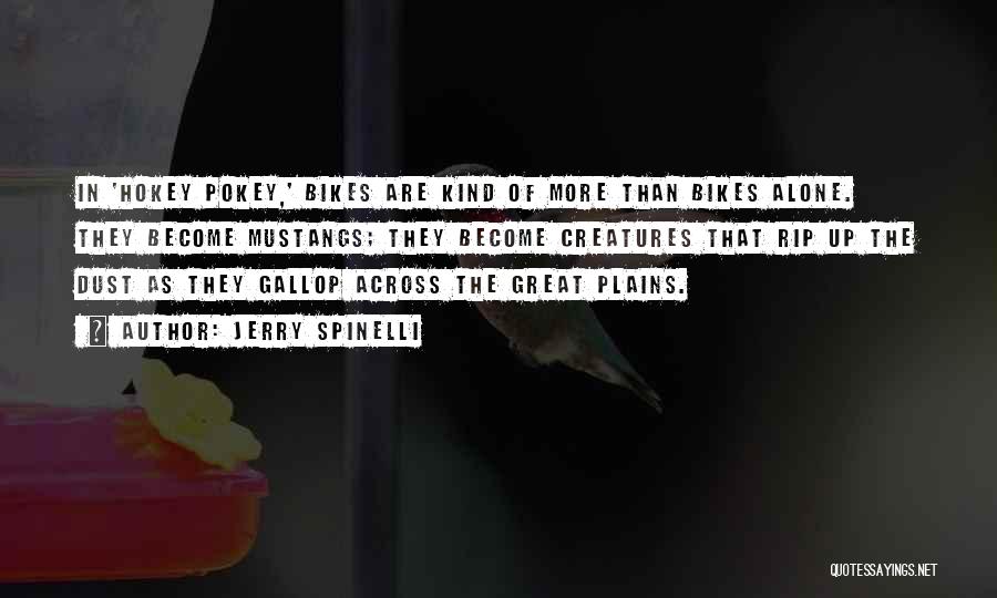 Jerry Spinelli Quotes: In 'hokey Pokey,' Bikes Are Kind Of More Than Bikes Alone. They Become Mustangs; They Become Creatures That Rip Up