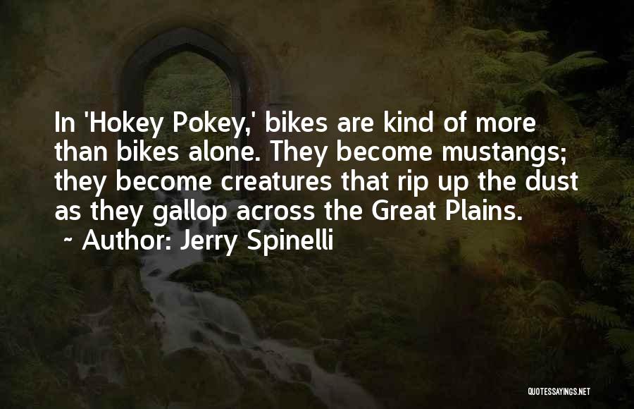 Jerry Spinelli Quotes: In 'hokey Pokey,' Bikes Are Kind Of More Than Bikes Alone. They Become Mustangs; They Become Creatures That Rip Up