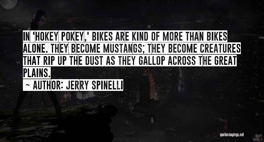 Jerry Spinelli Quotes: In 'hokey Pokey,' Bikes Are Kind Of More Than Bikes Alone. They Become Mustangs; They Become Creatures That Rip Up