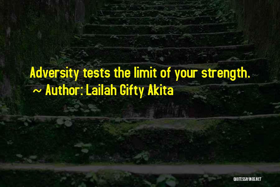 Lailah Gifty Akita Quotes: Adversity Tests The Limit Of Your Strength.