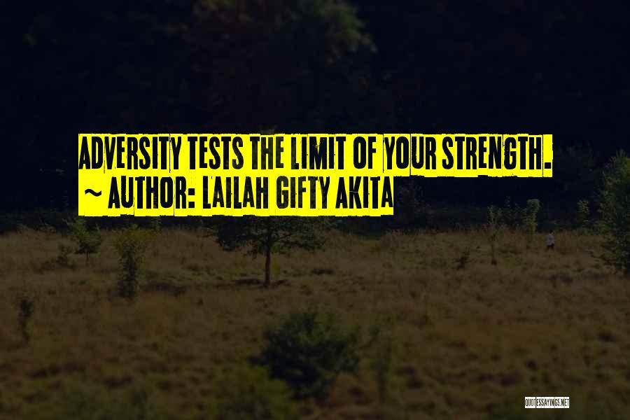 Lailah Gifty Akita Quotes: Adversity Tests The Limit Of Your Strength.