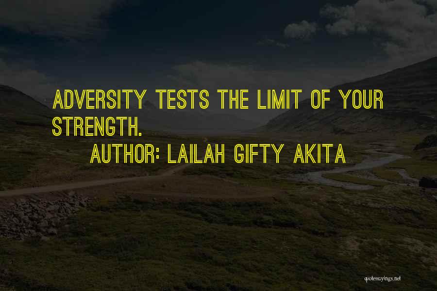 Lailah Gifty Akita Quotes: Adversity Tests The Limit Of Your Strength.