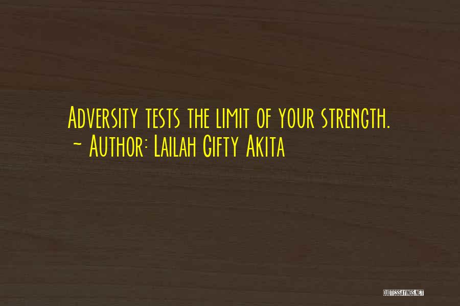 Lailah Gifty Akita Quotes: Adversity Tests The Limit Of Your Strength.