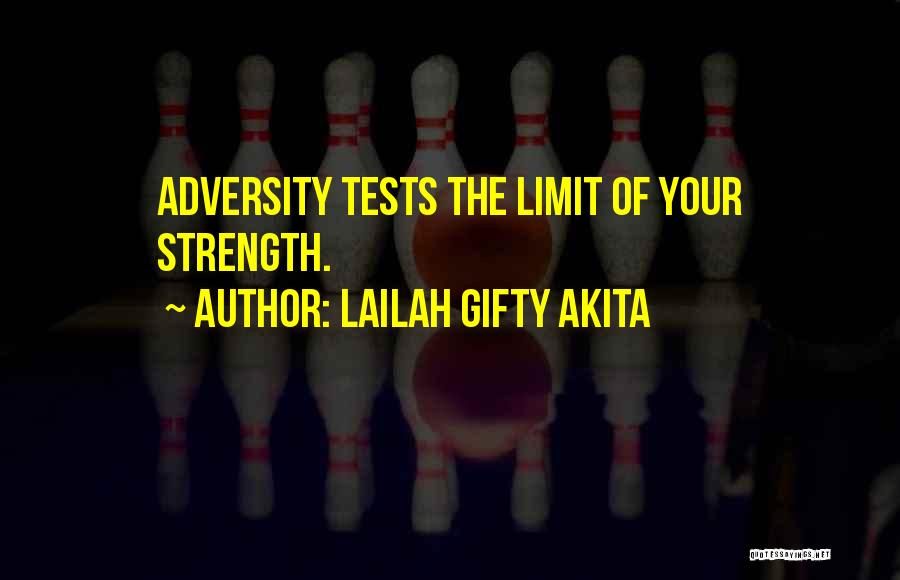 Lailah Gifty Akita Quotes: Adversity Tests The Limit Of Your Strength.