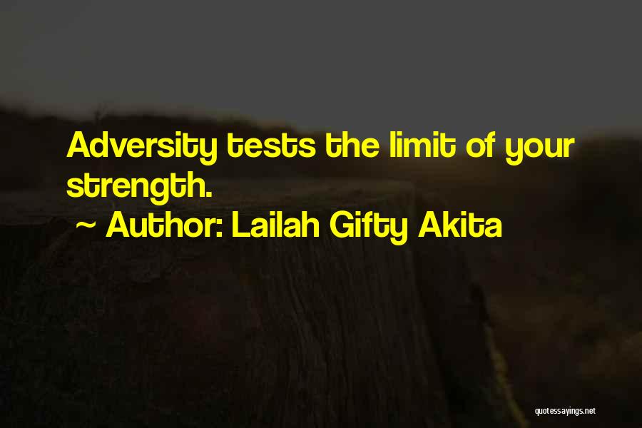 Lailah Gifty Akita Quotes: Adversity Tests The Limit Of Your Strength.