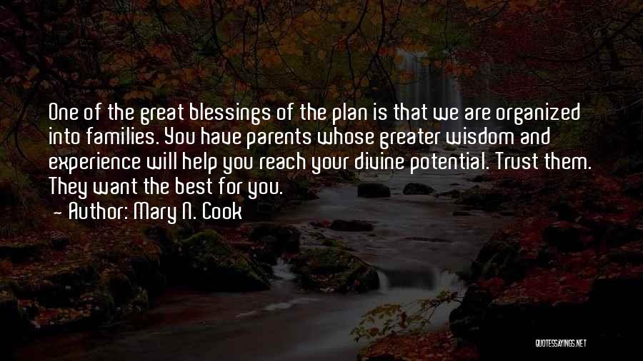 Mary N. Cook Quotes: One Of The Great Blessings Of The Plan Is That We Are Organized Into Families. You Have Parents Whose Greater