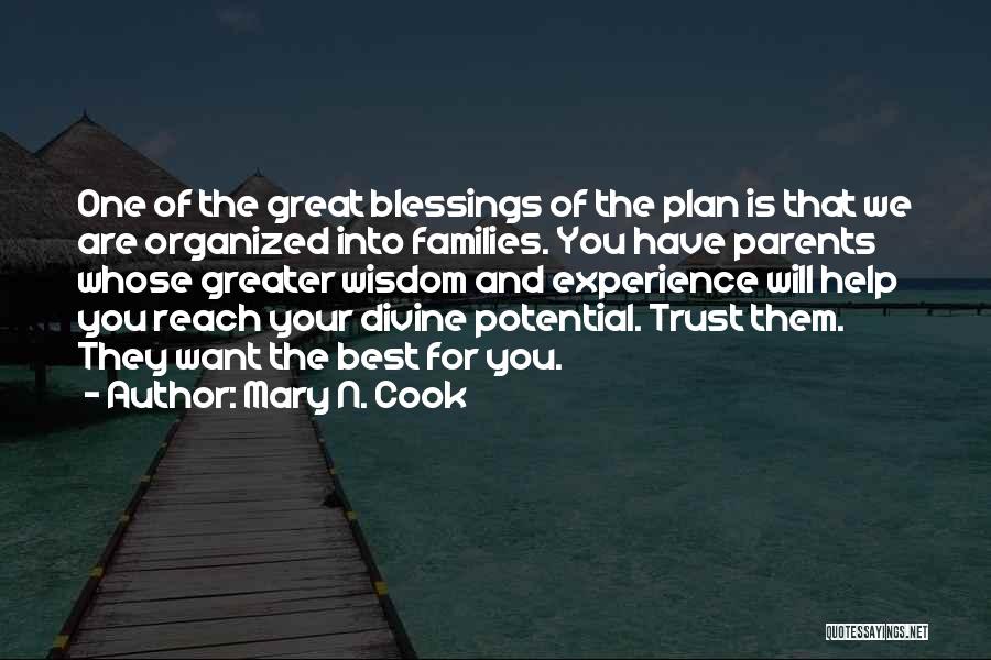 Mary N. Cook Quotes: One Of The Great Blessings Of The Plan Is That We Are Organized Into Families. You Have Parents Whose Greater