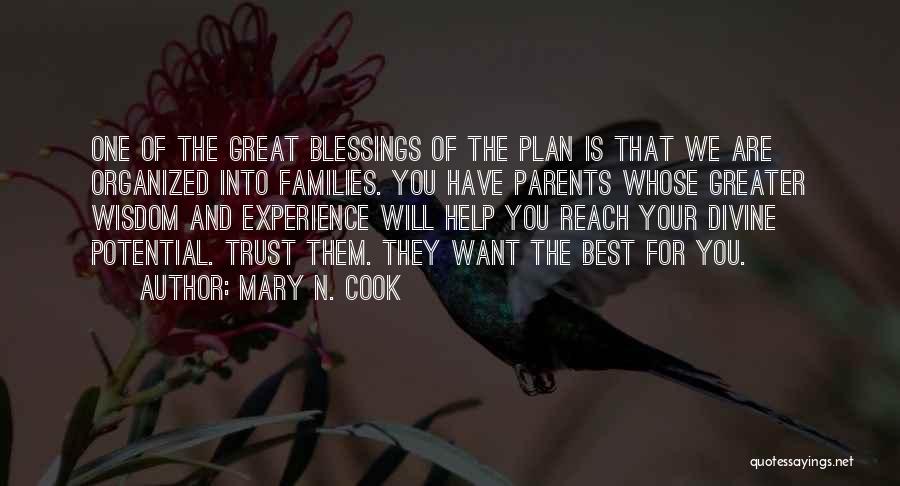 Mary N. Cook Quotes: One Of The Great Blessings Of The Plan Is That We Are Organized Into Families. You Have Parents Whose Greater