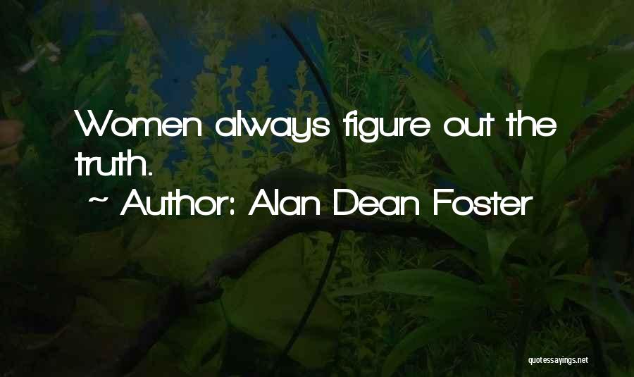 Alan Dean Foster Quotes: Women Always Figure Out The Truth.