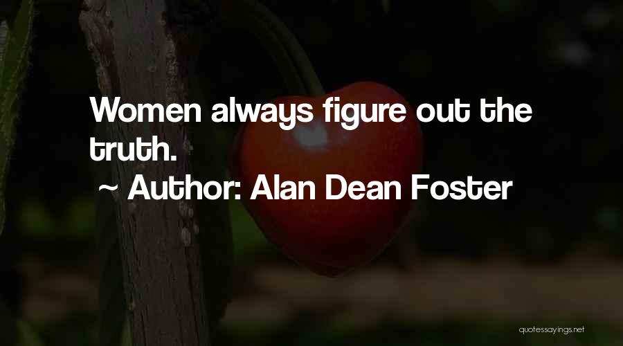 Alan Dean Foster Quotes: Women Always Figure Out The Truth.