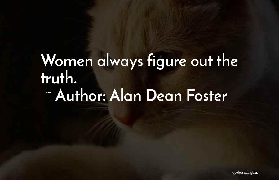 Alan Dean Foster Quotes: Women Always Figure Out The Truth.