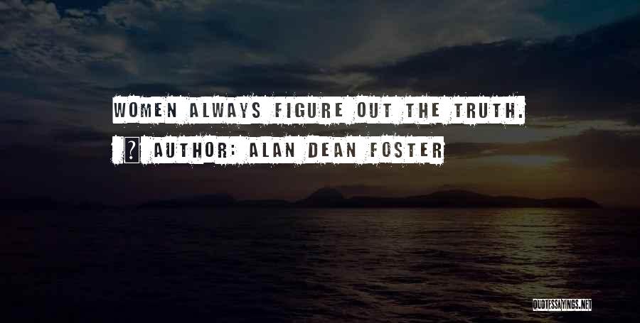 Alan Dean Foster Quotes: Women Always Figure Out The Truth.