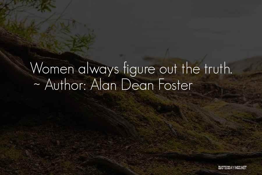 Alan Dean Foster Quotes: Women Always Figure Out The Truth.