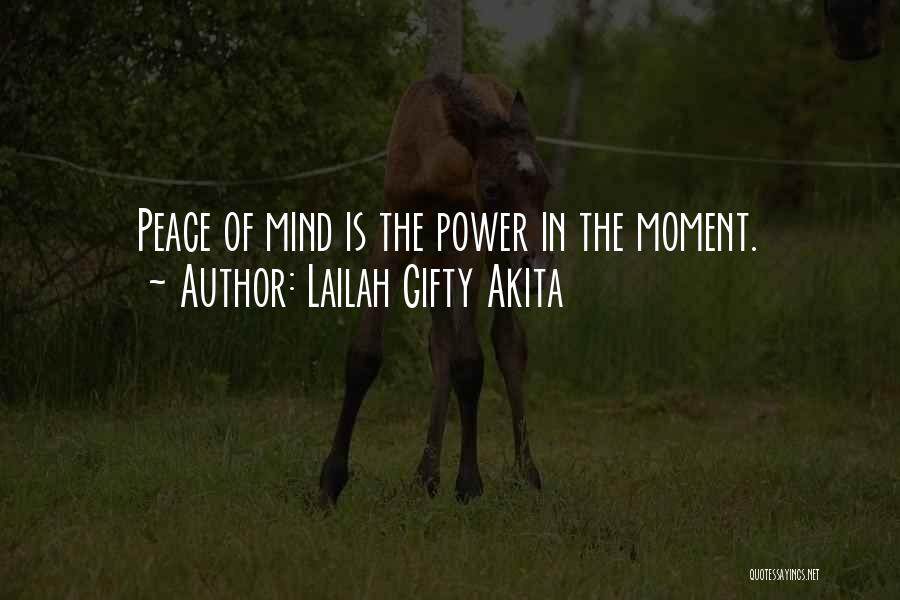 Lailah Gifty Akita Quotes: Peace Of Mind Is The Power In The Moment.