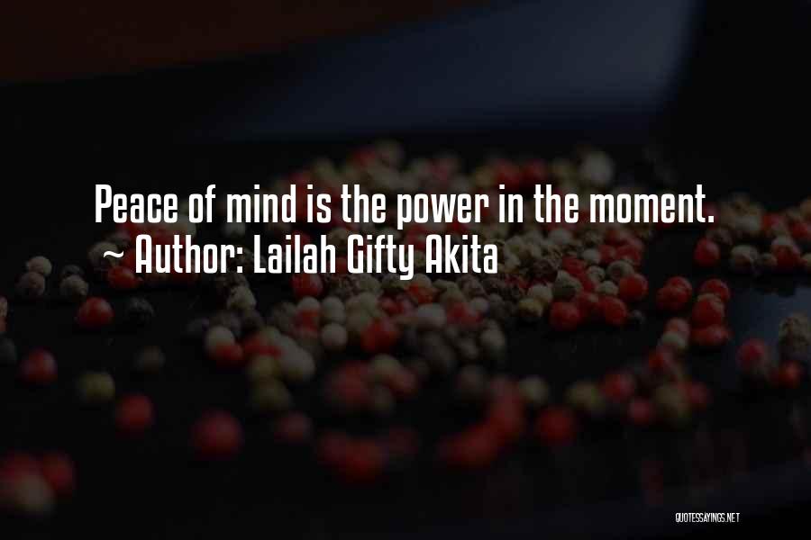 Lailah Gifty Akita Quotes: Peace Of Mind Is The Power In The Moment.