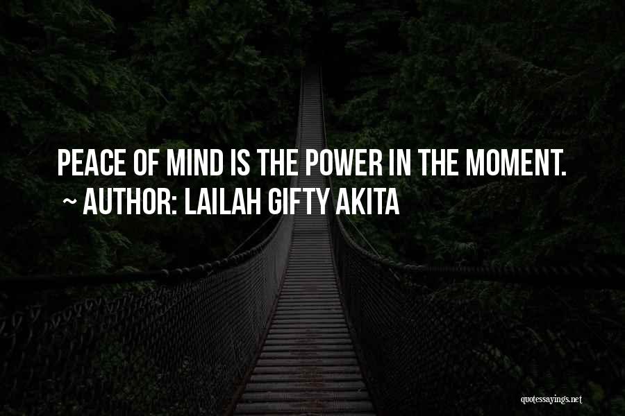 Lailah Gifty Akita Quotes: Peace Of Mind Is The Power In The Moment.
