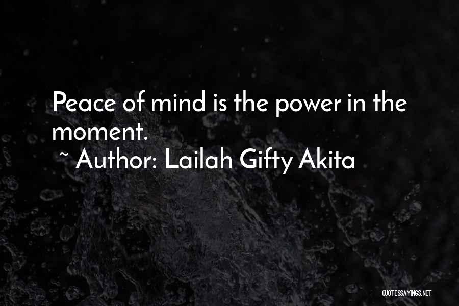Lailah Gifty Akita Quotes: Peace Of Mind Is The Power In The Moment.