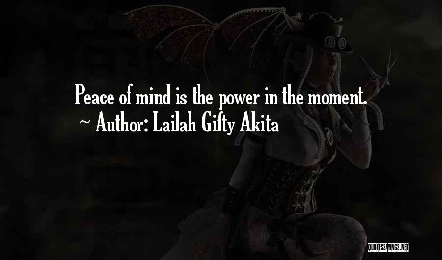 Lailah Gifty Akita Quotes: Peace Of Mind Is The Power In The Moment.
