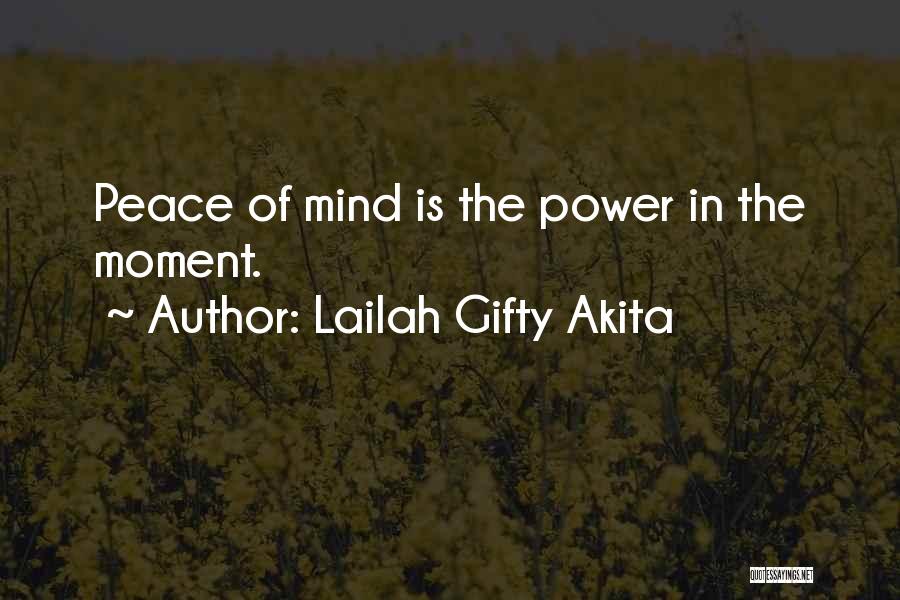 Lailah Gifty Akita Quotes: Peace Of Mind Is The Power In The Moment.