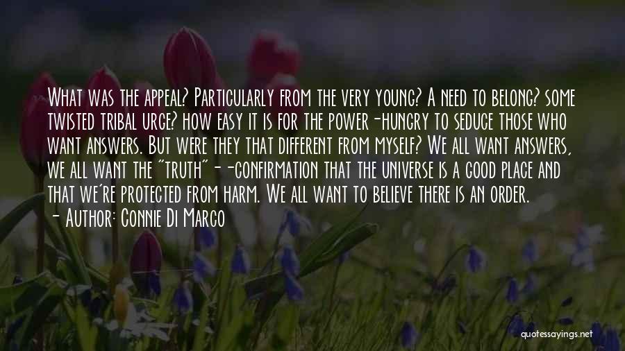 Connie Di Marco Quotes: What Was The Appeal? Particularly From The Very Young? A Need To Belong? Some Twisted Tribal Urge? How Easy It