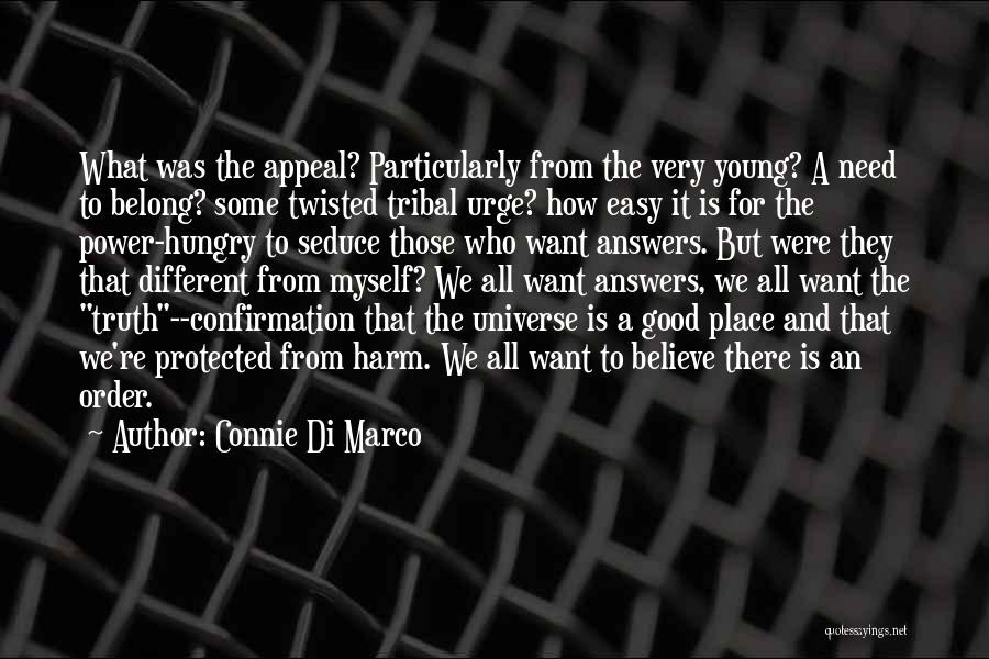 Connie Di Marco Quotes: What Was The Appeal? Particularly From The Very Young? A Need To Belong? Some Twisted Tribal Urge? How Easy It