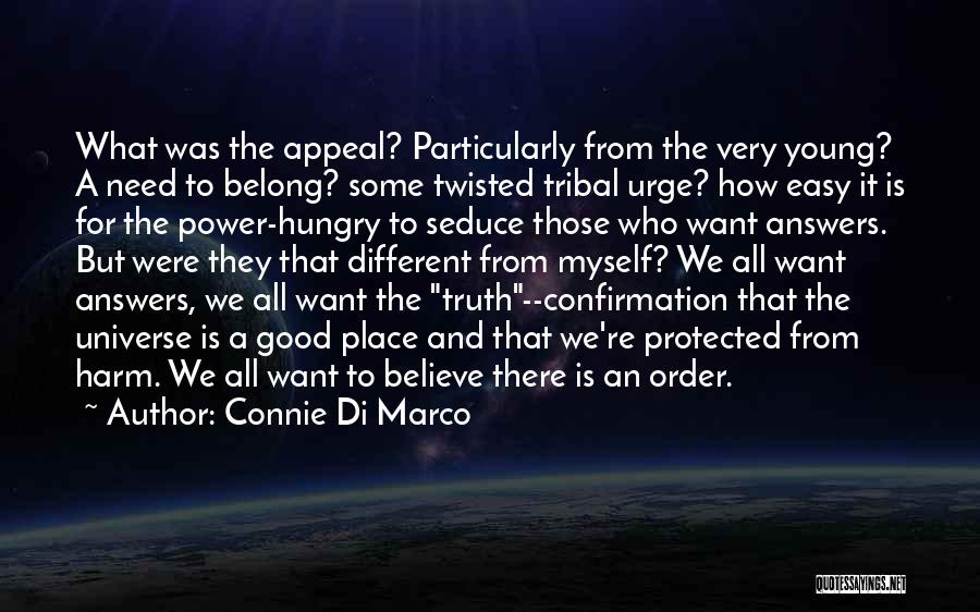 Connie Di Marco Quotes: What Was The Appeal? Particularly From The Very Young? A Need To Belong? Some Twisted Tribal Urge? How Easy It