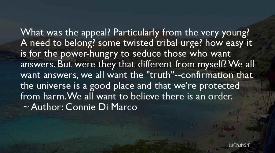 Connie Di Marco Quotes: What Was The Appeal? Particularly From The Very Young? A Need To Belong? Some Twisted Tribal Urge? How Easy It