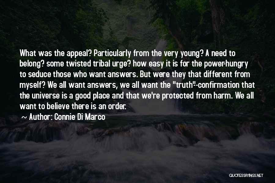 Connie Di Marco Quotes: What Was The Appeal? Particularly From The Very Young? A Need To Belong? Some Twisted Tribal Urge? How Easy It