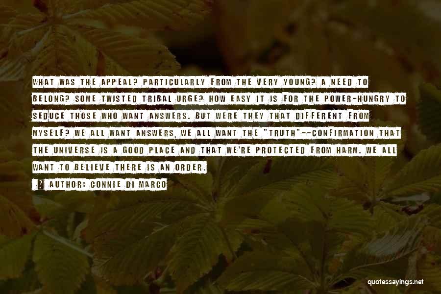 Connie Di Marco Quotes: What Was The Appeal? Particularly From The Very Young? A Need To Belong? Some Twisted Tribal Urge? How Easy It