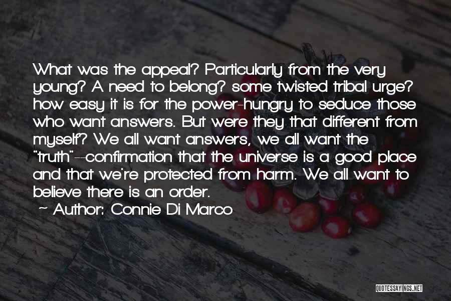 Connie Di Marco Quotes: What Was The Appeal? Particularly From The Very Young? A Need To Belong? Some Twisted Tribal Urge? How Easy It