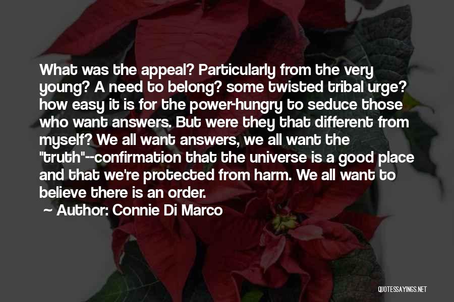 Connie Di Marco Quotes: What Was The Appeal? Particularly From The Very Young? A Need To Belong? Some Twisted Tribal Urge? How Easy It