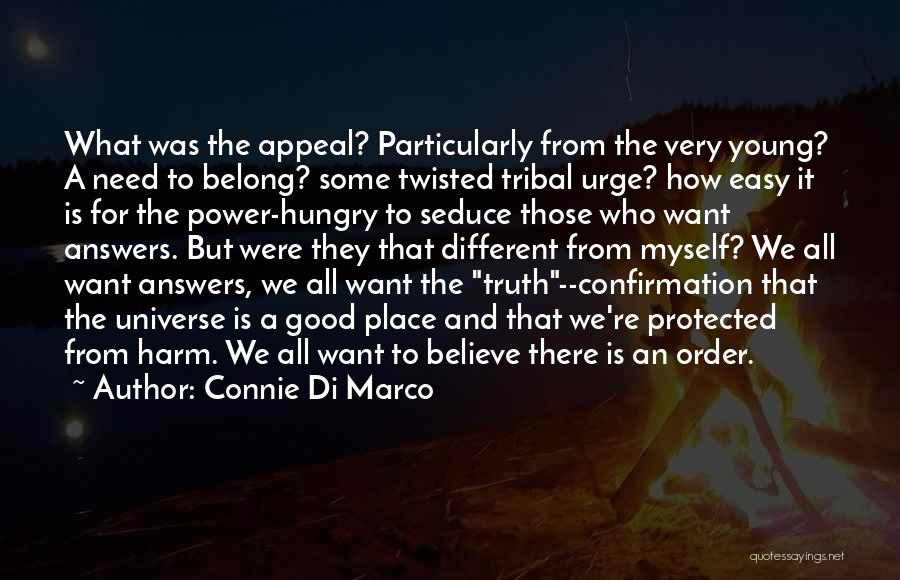 Connie Di Marco Quotes: What Was The Appeal? Particularly From The Very Young? A Need To Belong? Some Twisted Tribal Urge? How Easy It