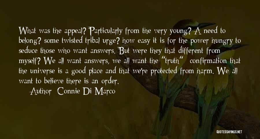 Connie Di Marco Quotes: What Was The Appeal? Particularly From The Very Young? A Need To Belong? Some Twisted Tribal Urge? How Easy It