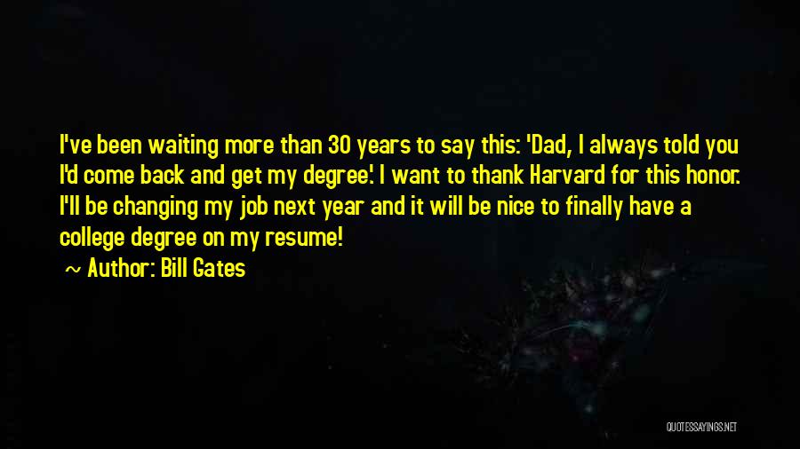 Bill Gates Quotes: I've Been Waiting More Than 30 Years To Say This: 'dad, I Always Told You I'd Come Back And Get