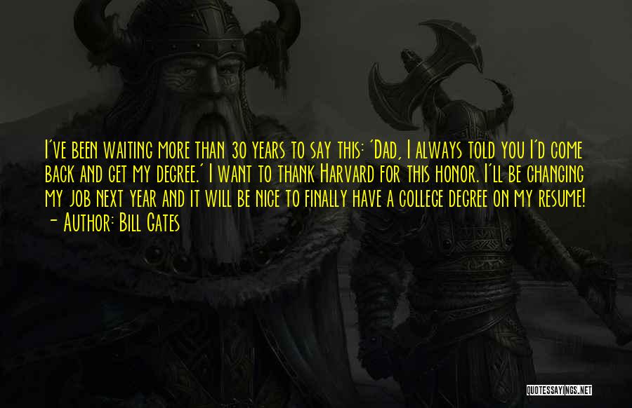 Bill Gates Quotes: I've Been Waiting More Than 30 Years To Say This: 'dad, I Always Told You I'd Come Back And Get