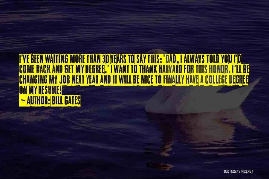 Bill Gates Quotes: I've Been Waiting More Than 30 Years To Say This: 'dad, I Always Told You I'd Come Back And Get