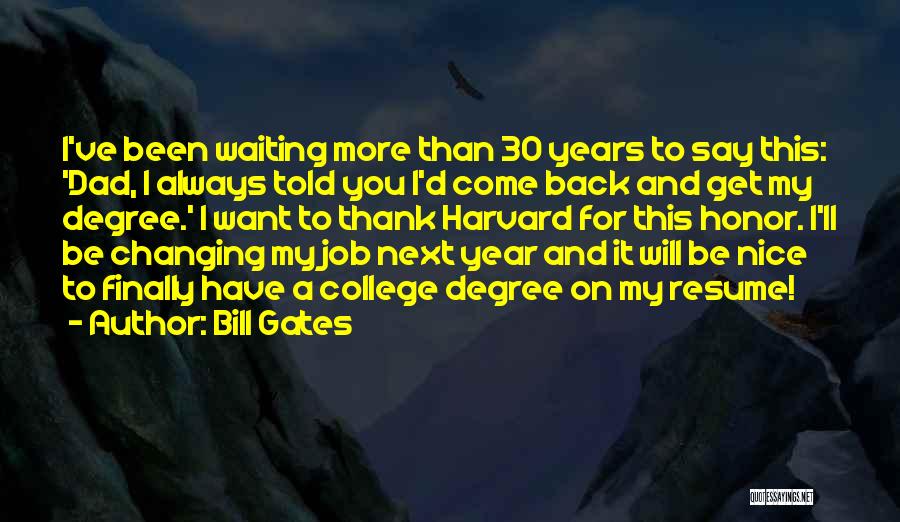 Bill Gates Quotes: I've Been Waiting More Than 30 Years To Say This: 'dad, I Always Told You I'd Come Back And Get