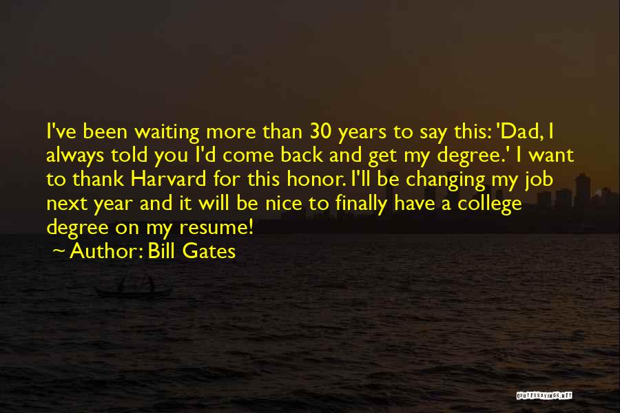 Bill Gates Quotes: I've Been Waiting More Than 30 Years To Say This: 'dad, I Always Told You I'd Come Back And Get